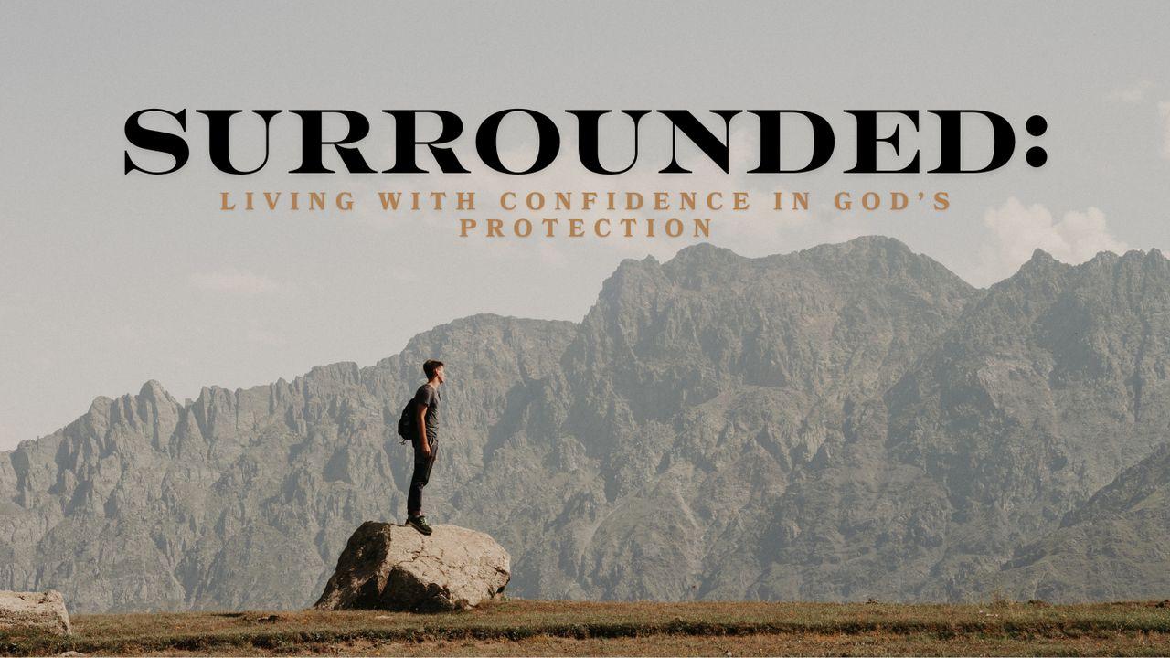 Surrounded: Living With Confidence in God’s Protection