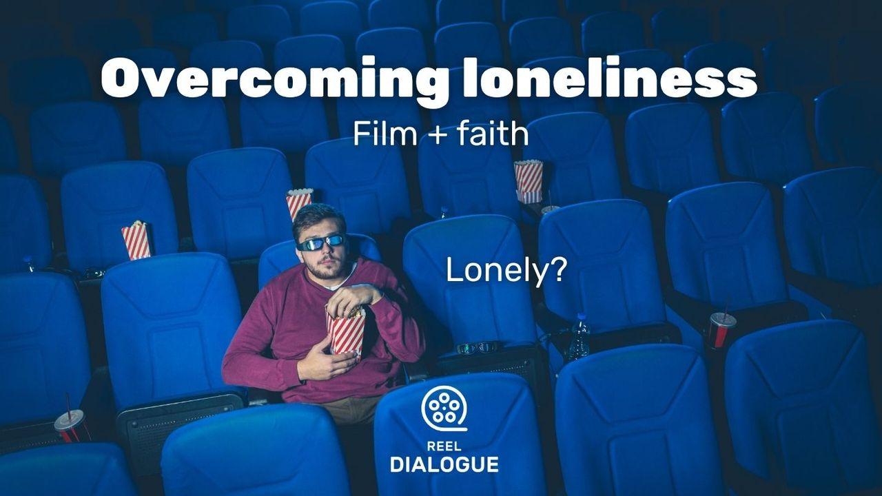 Lonely? Overcoming Loneliness - Film + Faith