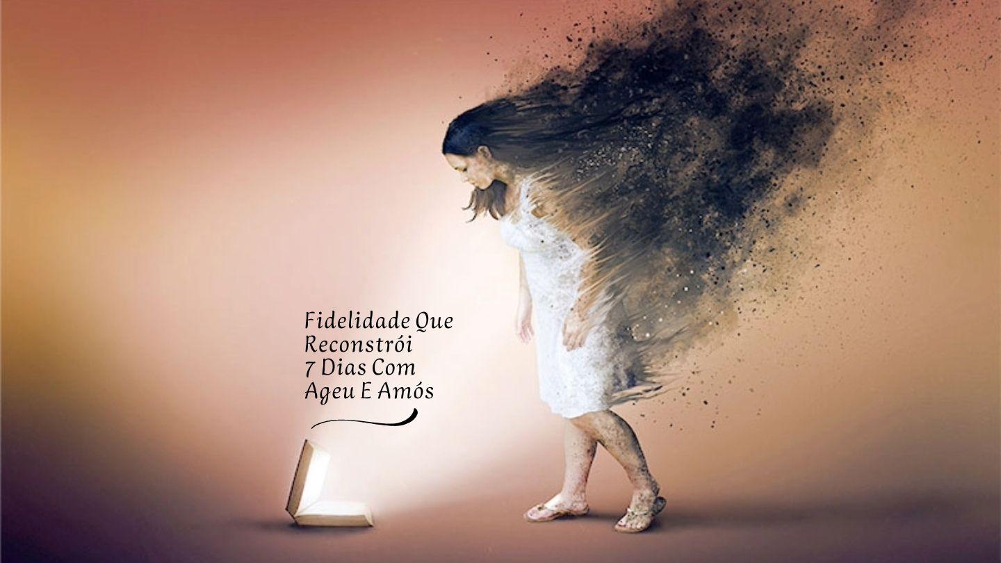 “Fidelidade Que Reconstrói” — 7 Dias Com Ageu E Amós Ageu 2:9 Bíblia Sagrada, Nova Versão Transformadora