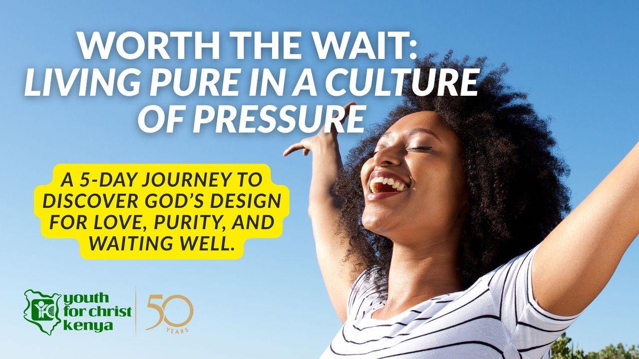 Worth the Wait: Living Pure in a Culture of Pressure