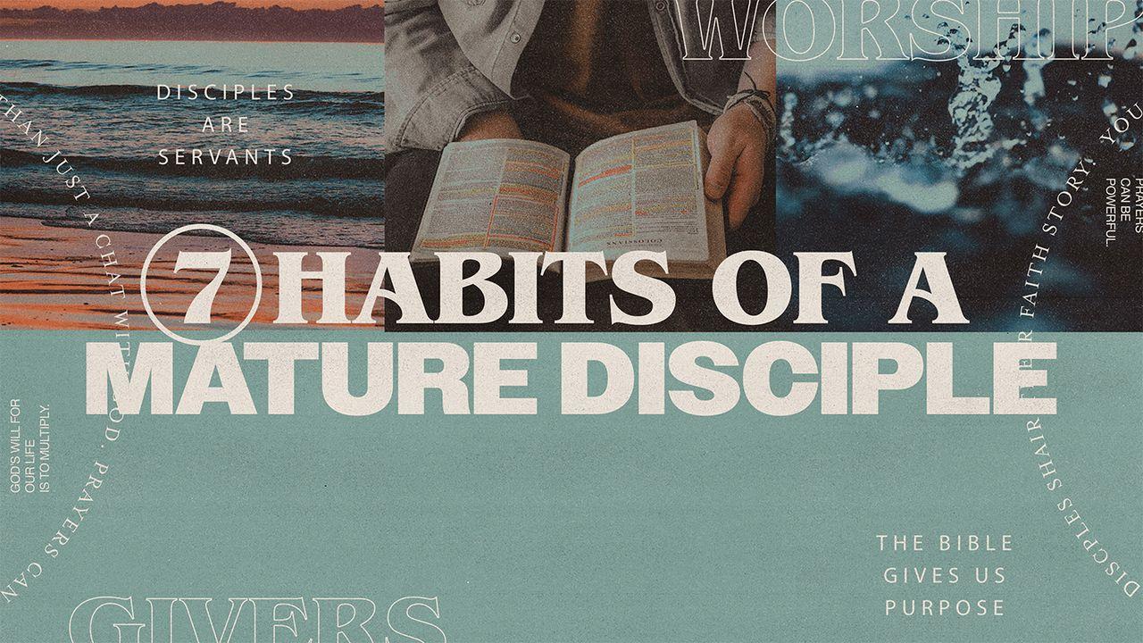 7 Habits of a Mature Disciple