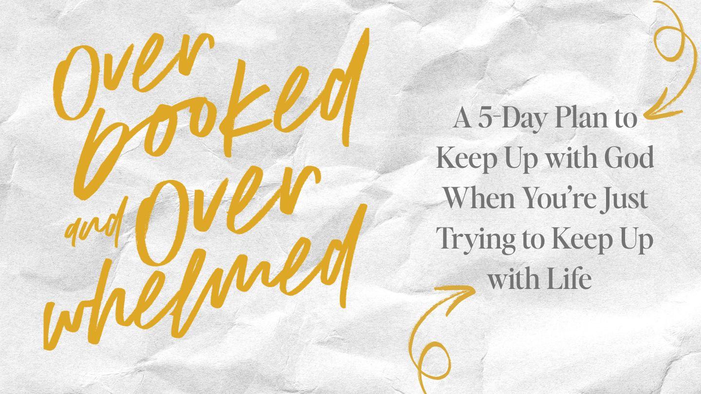 Overbooked & Overwhelmed