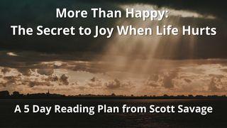 More Than Happy: The Secret to Joy When Life Hurts