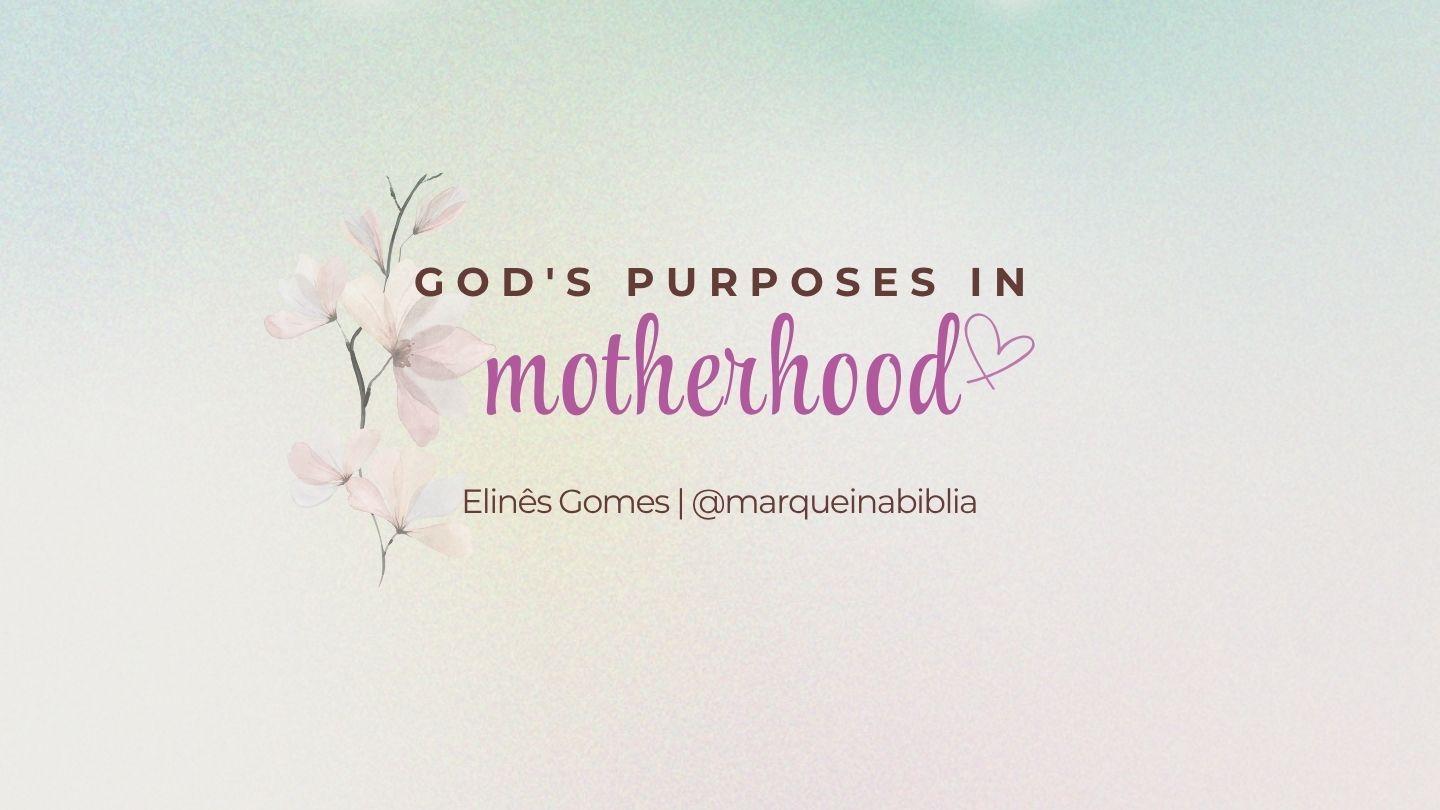 God's Purposes in Motherhood