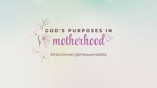 God's Purposes in Motherhood