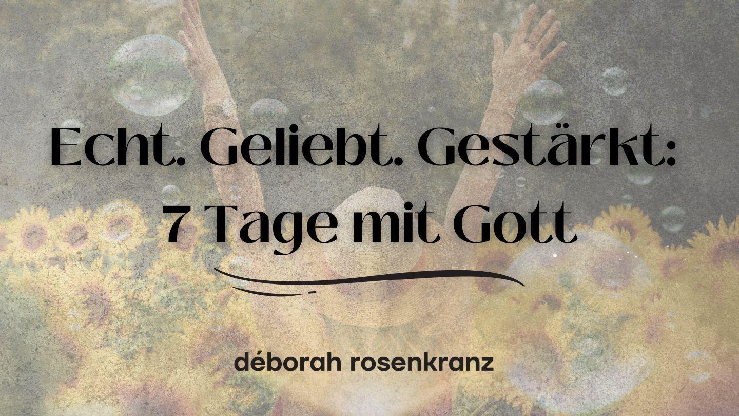 Echt. Geliebt. Gestärkt: 7 Tage mit Gott