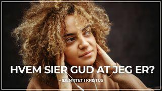 Hvem sier Gud at jeg er? – Identitet i Kristus