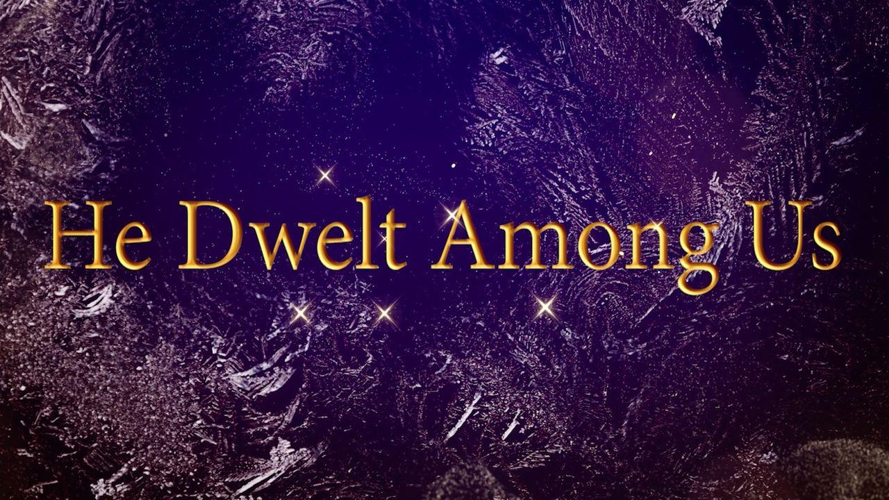 He Dwelt Among Us