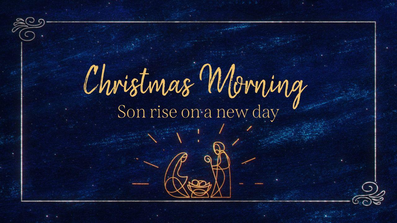 Christmas Morning: Son Rise on a New Day