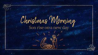 Christmas Morning: Son Rise on a New Day