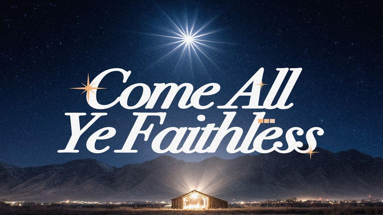 Come All Ye Faithless