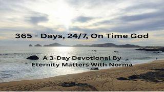 365 - Days, 24/7, on Time God