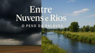 Entre Nuvens e Rios: O Peso da Palavra