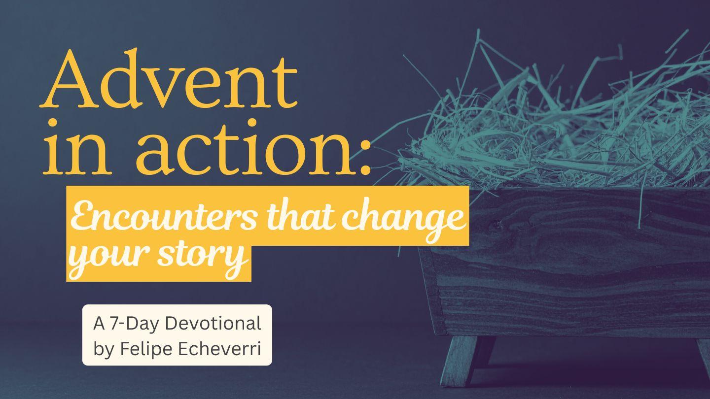 Advent in Action: Encounters That Change Your Story