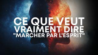 Ce que veut vraiment dire "Marcher par l'Esprit"