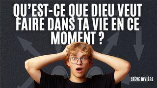 Qu’est-ce que Dieu veut faire dans ta vie en ce moment ?