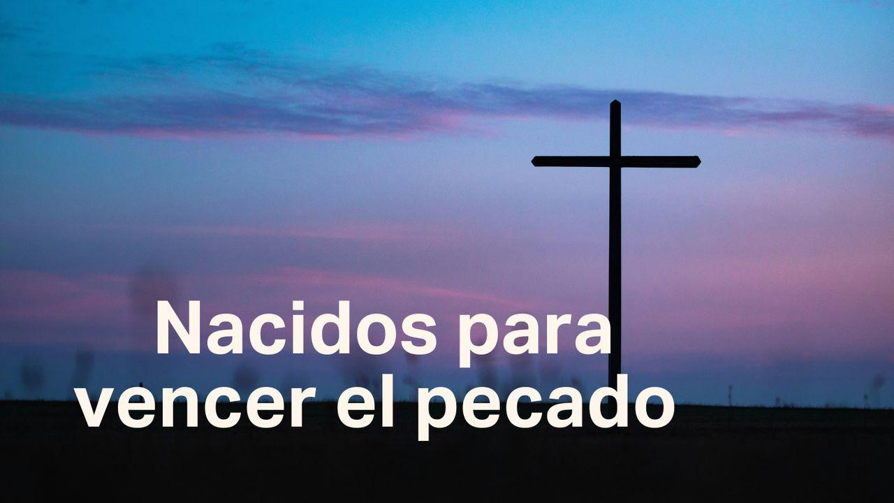 Nacidos para vencer el pecado