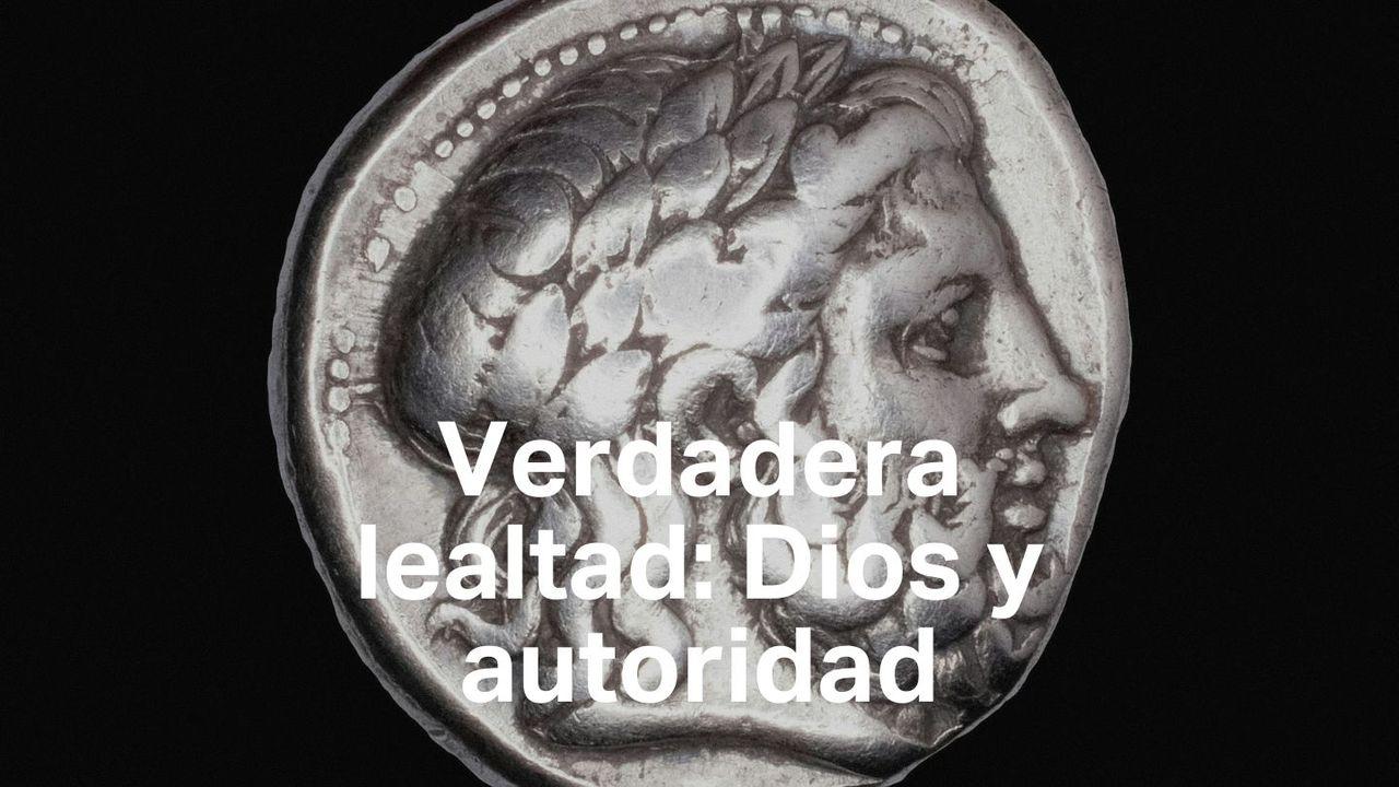 Verdadera lealtad: Dios y autoridad