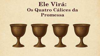 Ele Virá: Os Quatro Cálices da Promessa