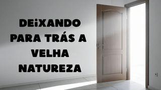 Deixando Para Trás a Velha Natureza