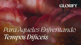 Para Aqueles Enfrentando Tempos Difíceis