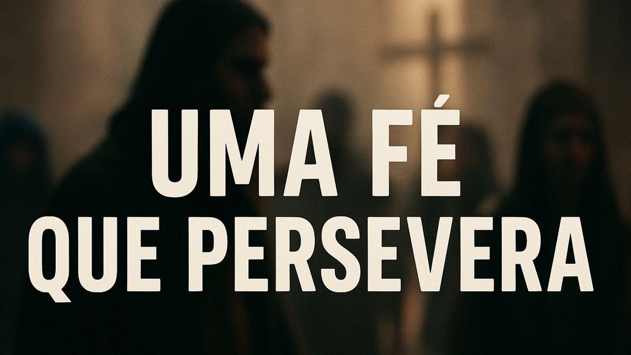 Uma fé que persevera
