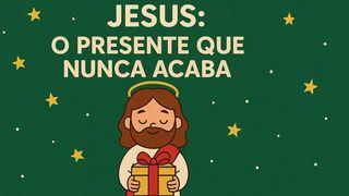Jesus: O Presente Que Nunca Acaba