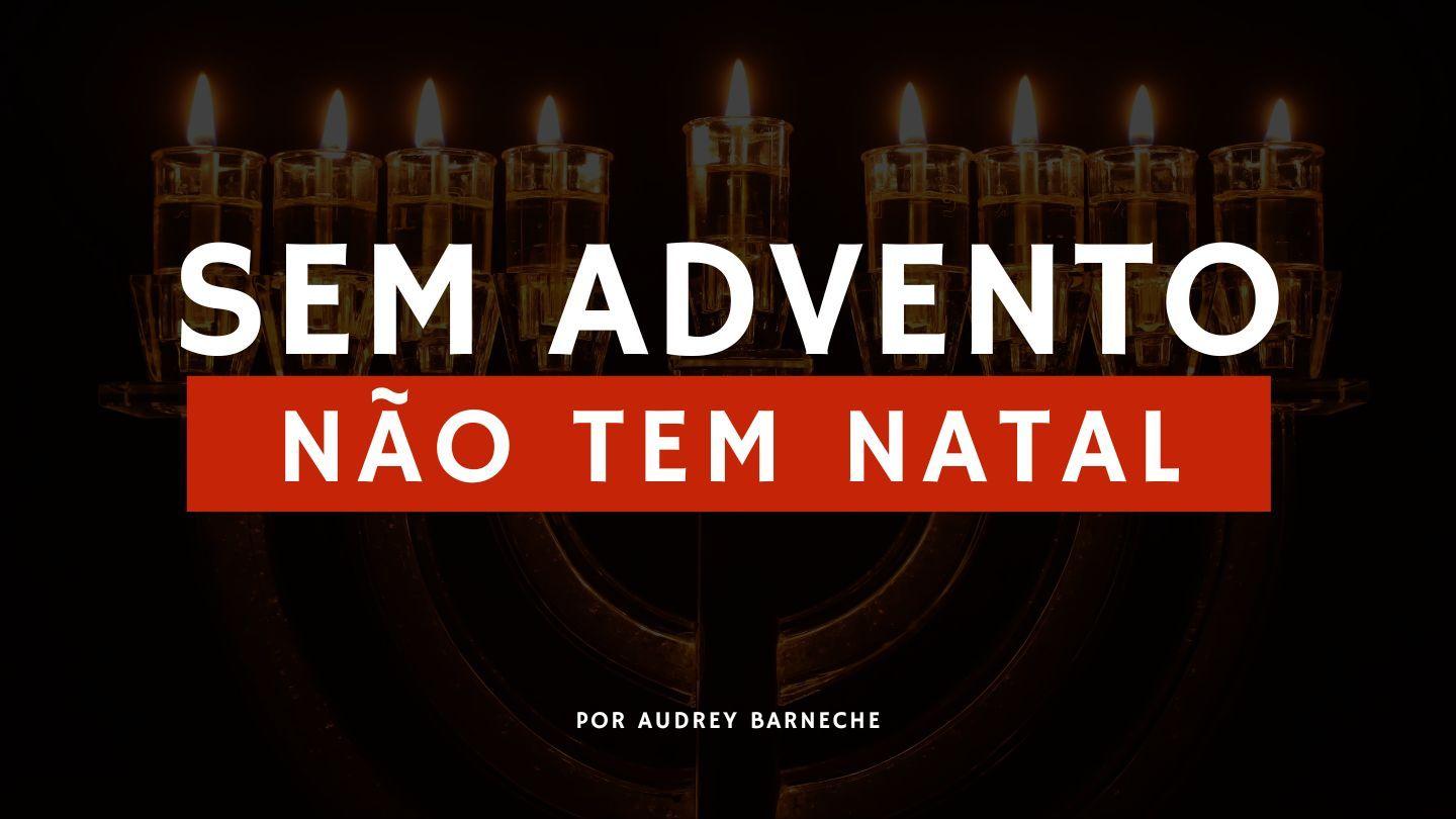 Sem Advento, Não Tem Natal Gálatas 4:4 Bíblia Sagrada, Nova Versão Transformadora