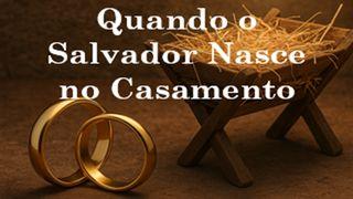 Quando o Salvador Nasce no Casamento