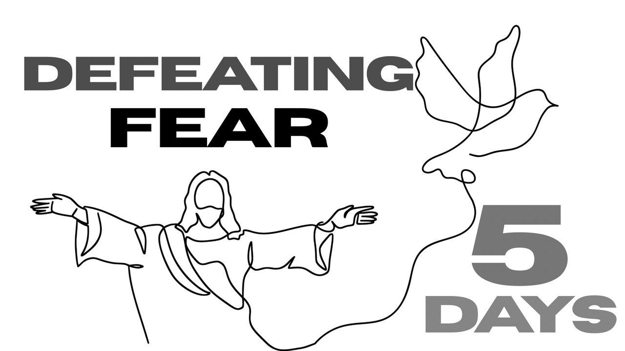 Defeating Fear