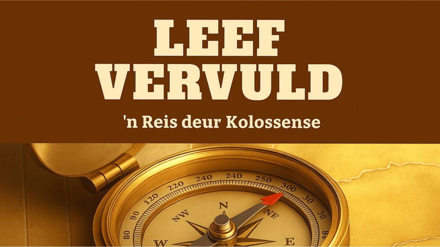 Leef Vervuld - 'n Reis deur Kolossense Kolossense 2:6-7 Die Bybel 2020-vertaling