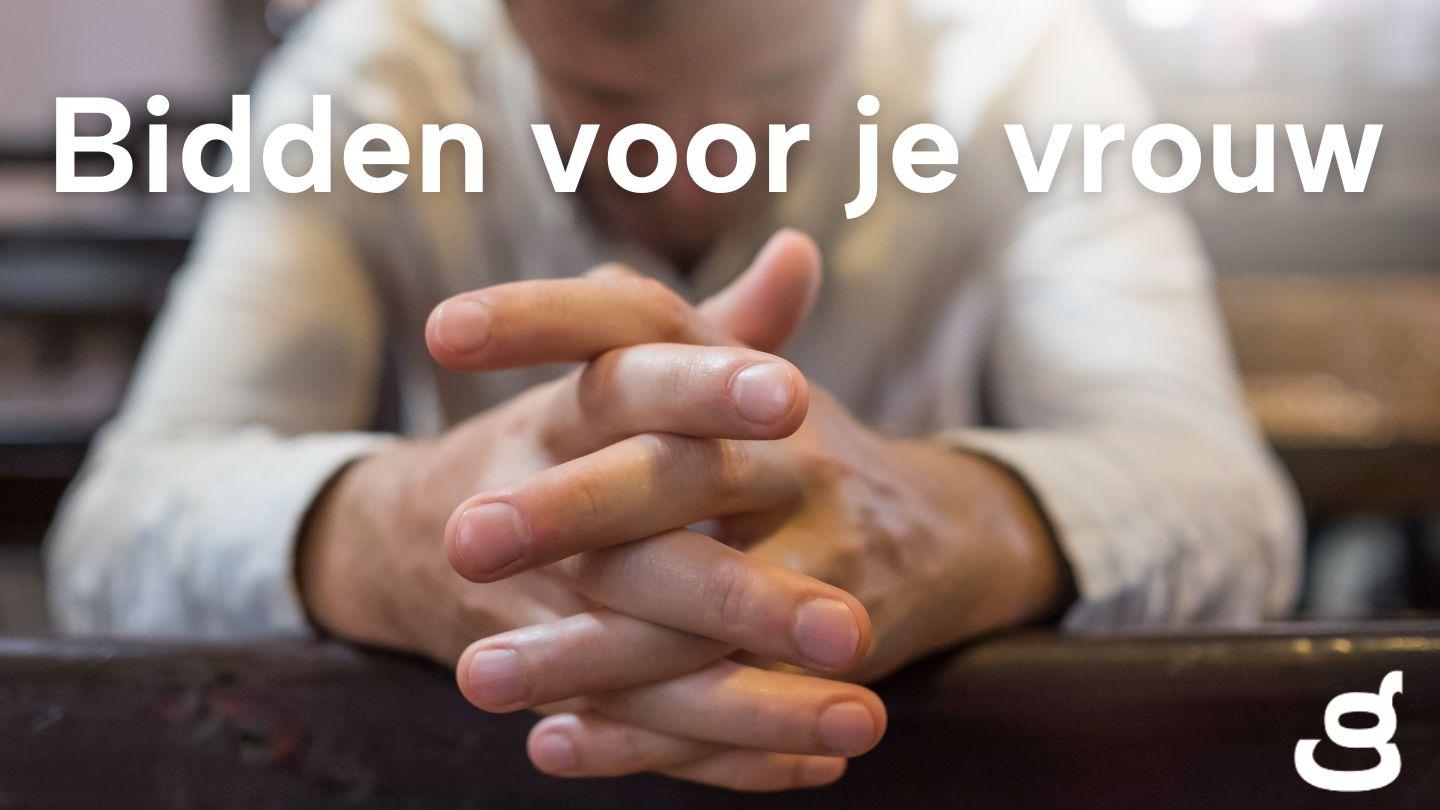 Bidden voor je vrouw Spreuken 31:10 Herziene Statenvertaling