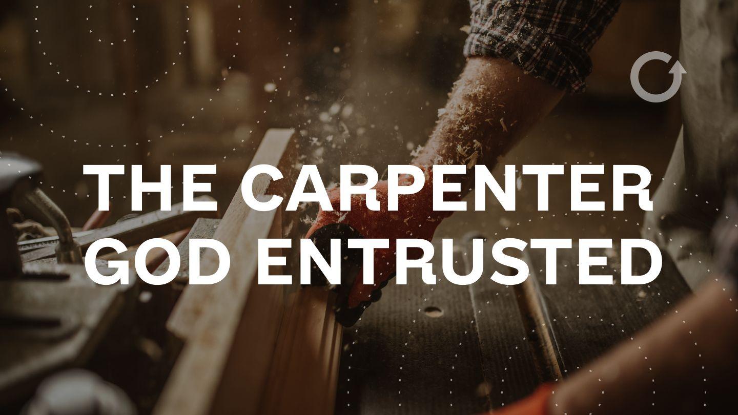 The Carpenter God Entrusted