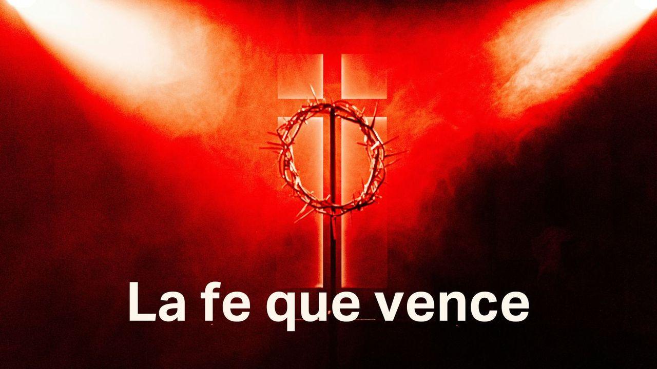 La fe que vence