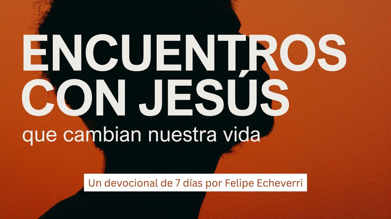 Encuentros con Jesús que cambian nuestra vida