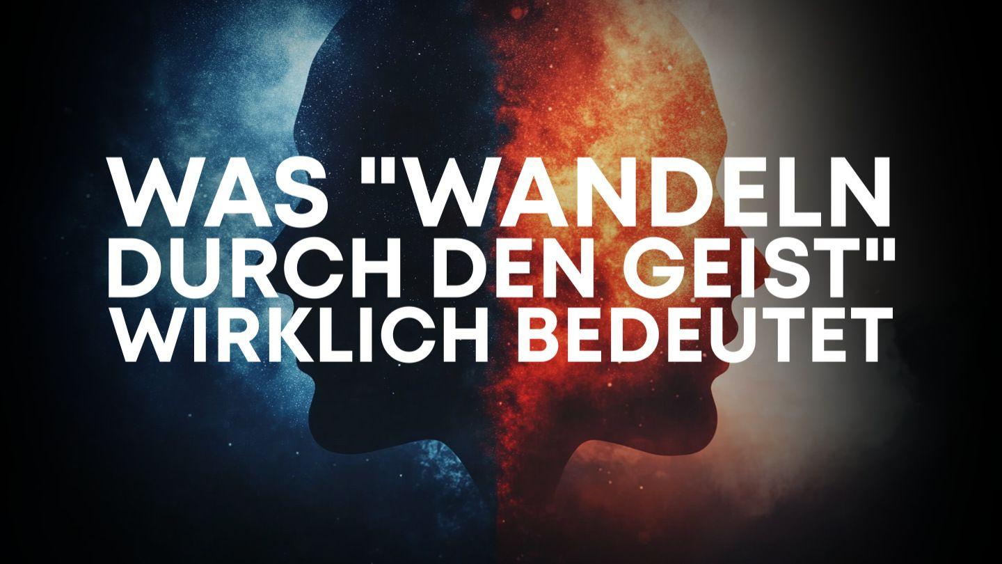 Was "Wandeln durch den Geist" wirklich bedeutet Галатяни 5:17 Новият завет: съвременен превод