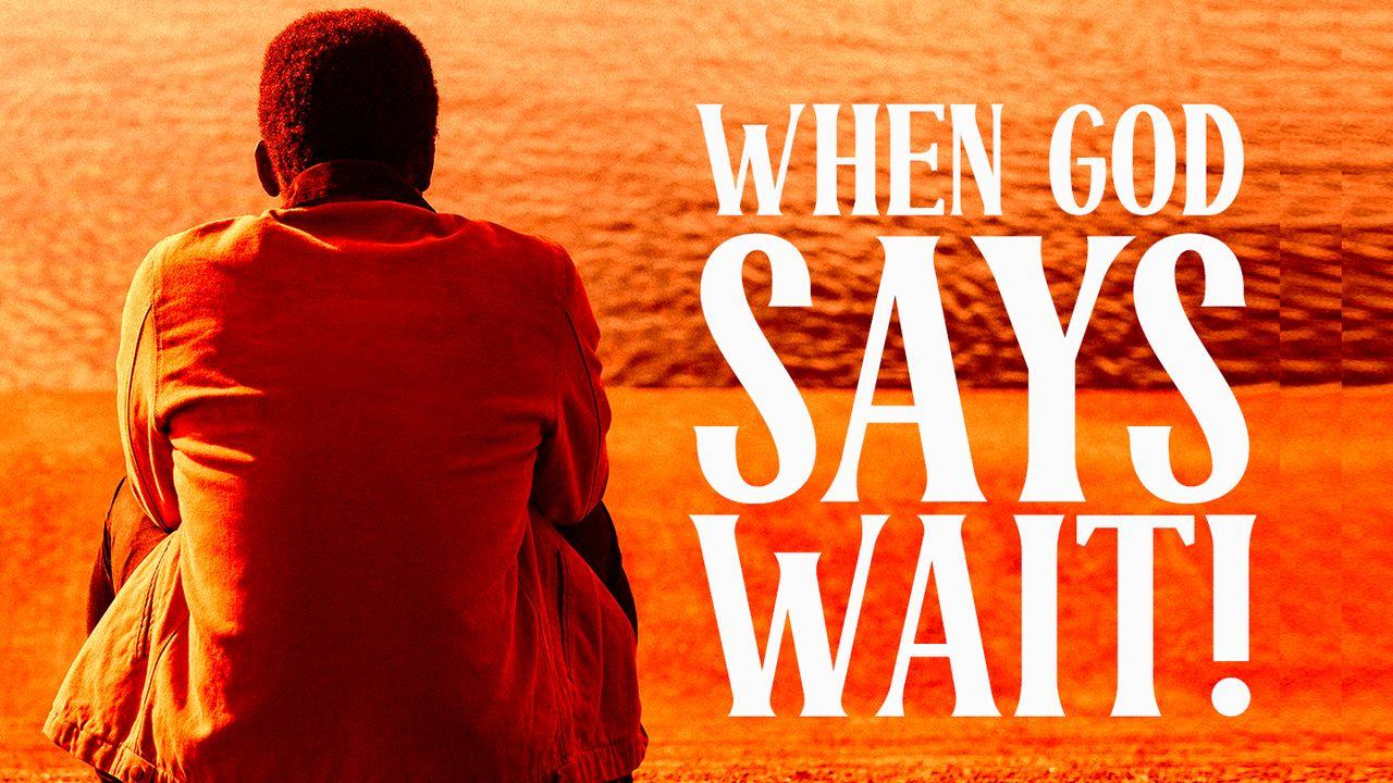 When God Says “Wait”