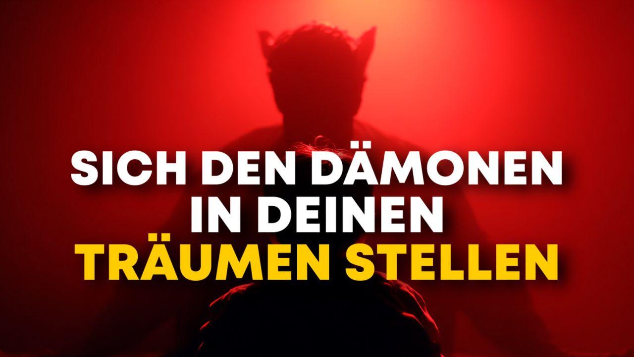 Sich den Dämonen in deinen Träumen stellen