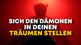 Sich den Dämonen in deinen Träumen stellen