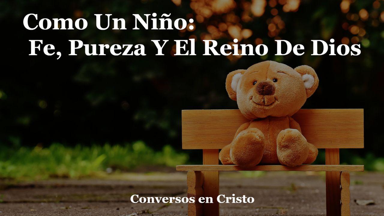 Como Un Niño: Fe, Pureza Y El Reino De Dios