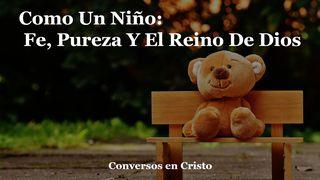 Como Un Niño: Fe, Pureza Y El Reino De Dios