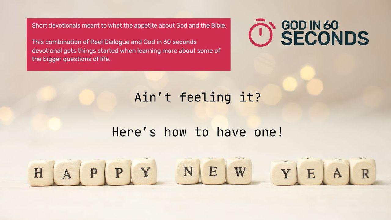 Happy New Year? Ain't Feeling It - Here's How to Have One - God in 60 Seconds