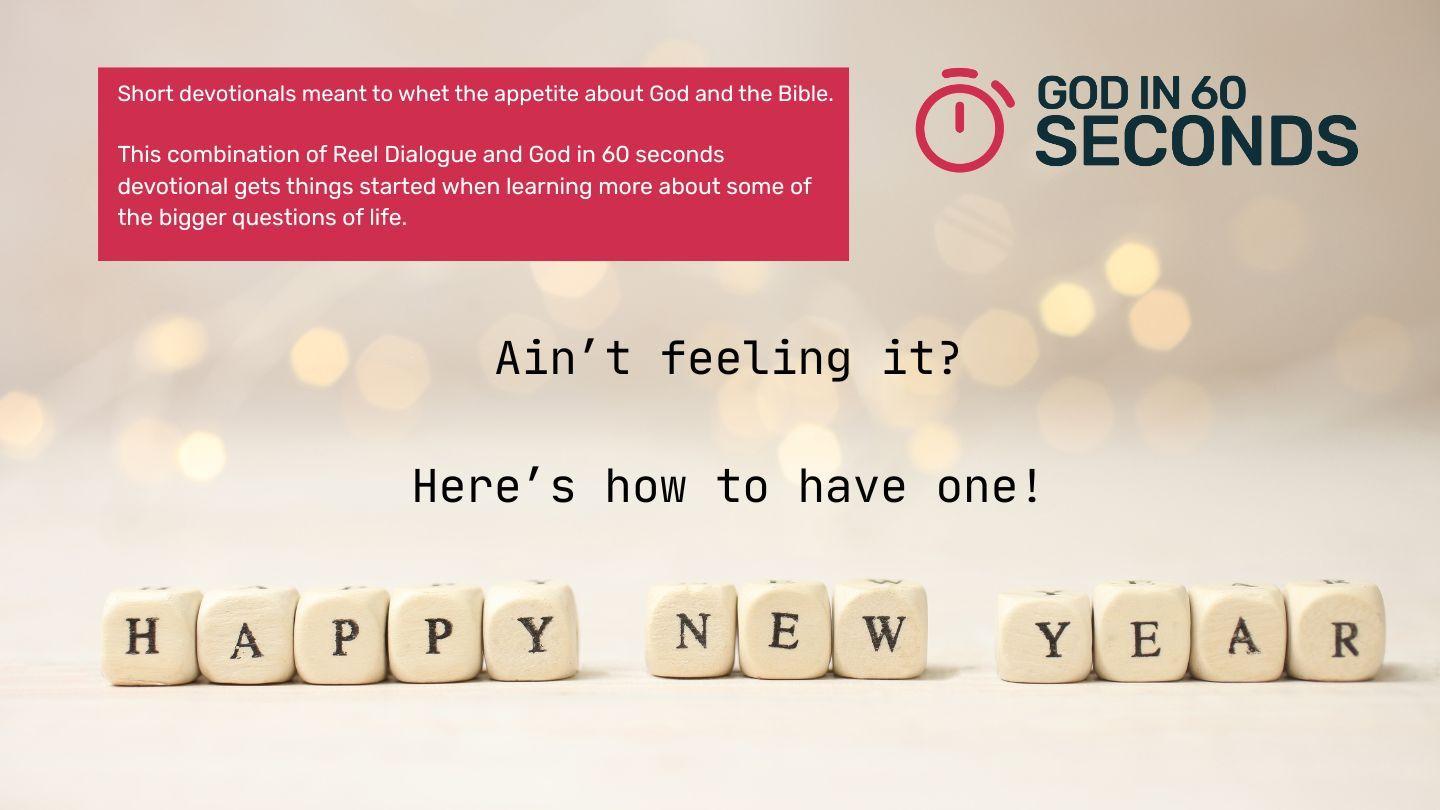 Happy New Year? Ain't Feeling It - Here's How to Have One - God in 60 Seconds