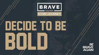 Decide to Be Bold: A 10-Day Brave Coaches Journey