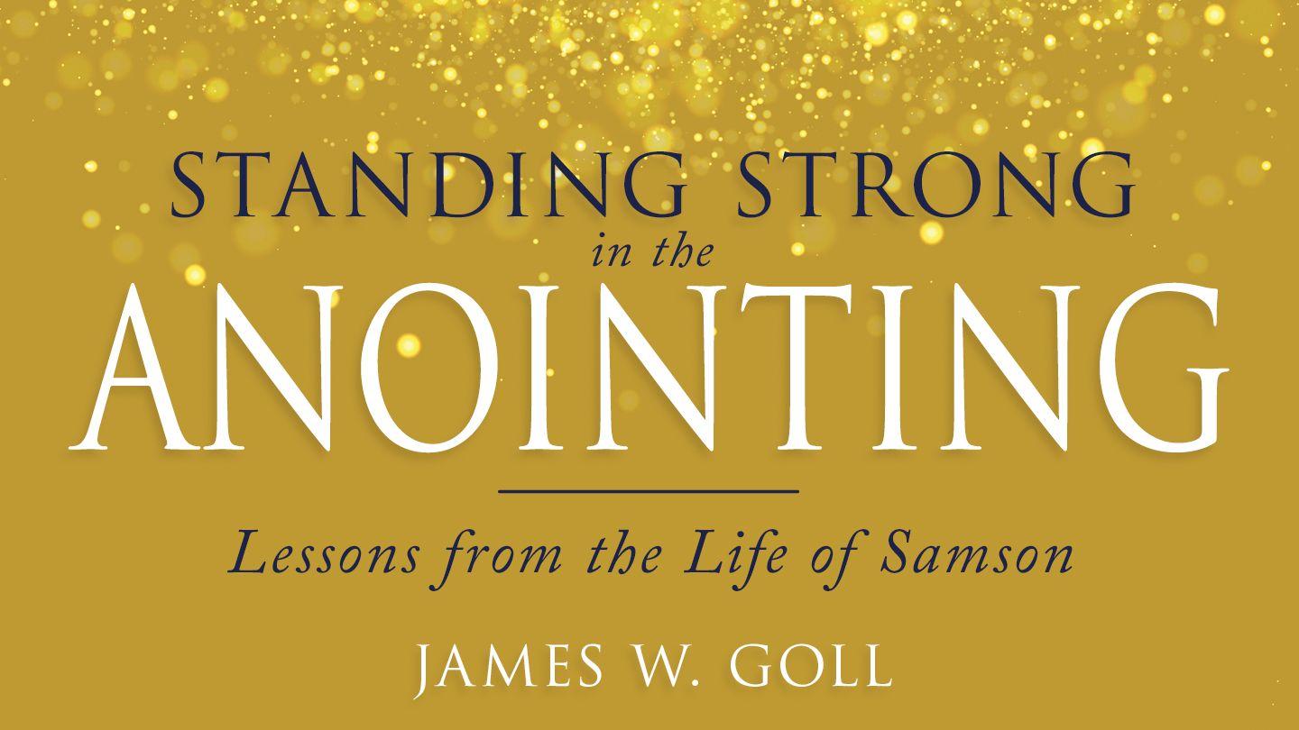 Standing Strong in the Anointing: Lessons From the Life of Samson