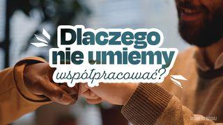 Dlaczego nie umiemy współpracować?