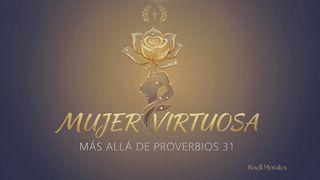Mujer Virtuosa: Más Allá de Proverbios 31