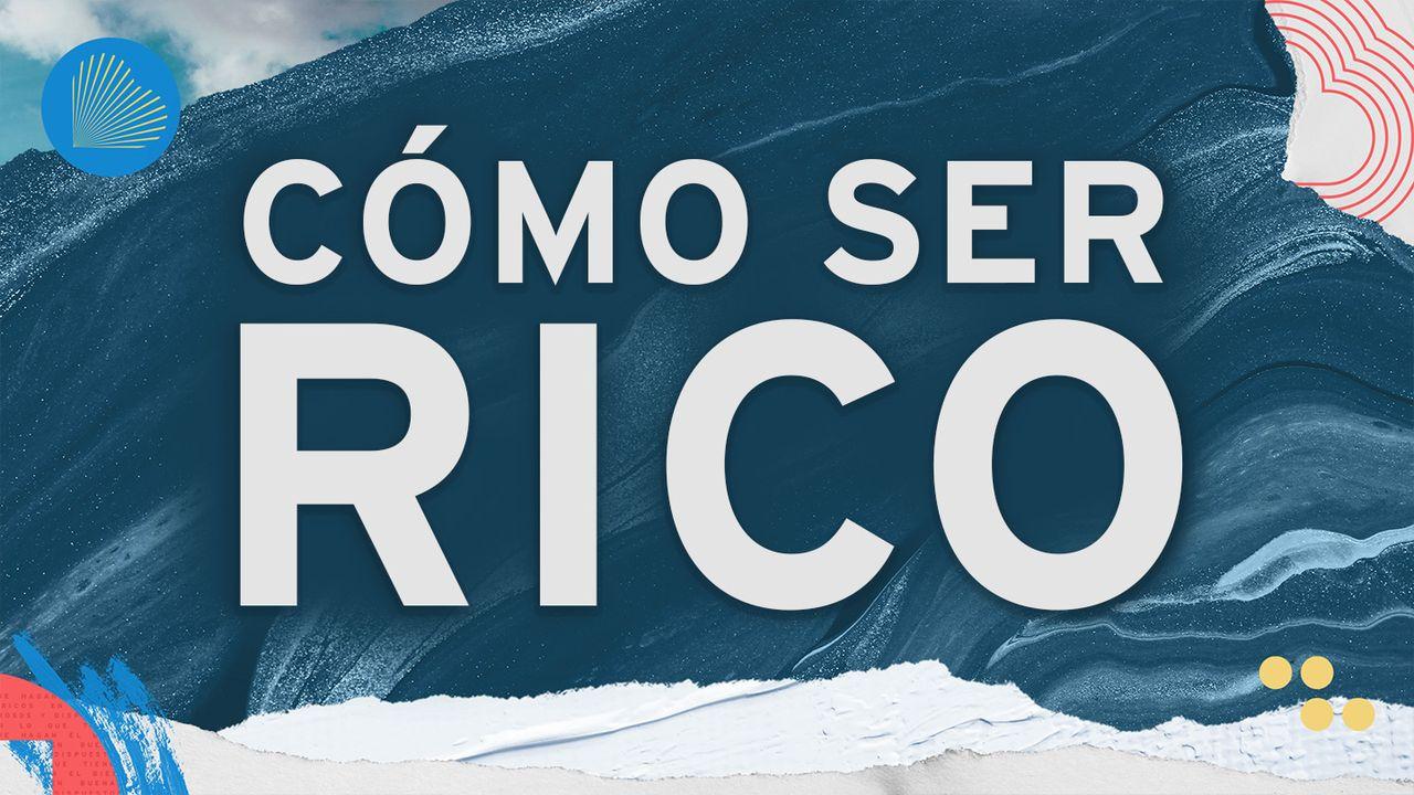 Cómo ser rico: Una vida que da, sirve y ama