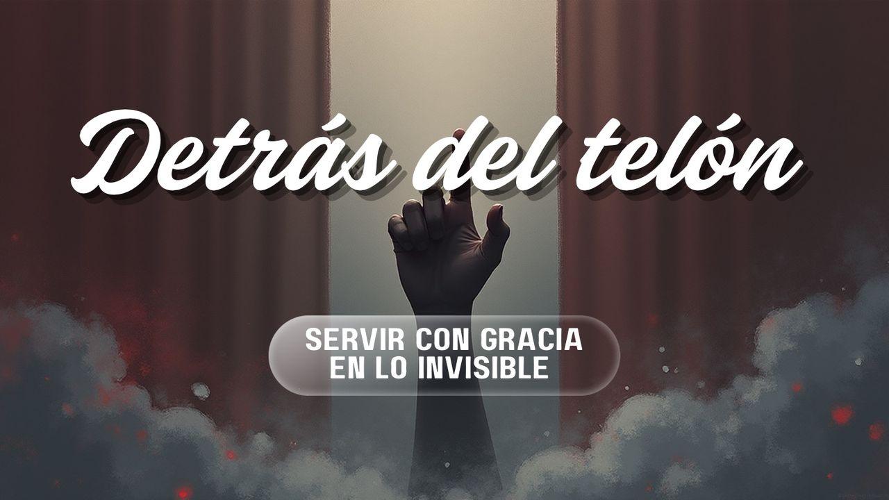 Detrás del telón: servir con gracia en lo invisible