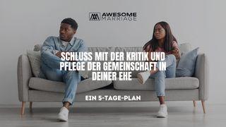 Schluss mit der Kritik und Pflege der Gemeinschaft in deiner Ehe